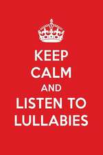 Keep Calm and Listen to Lullabies: Lullabies Designer Notebook