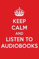 Keep Calm and Listen to Audiobooks: Audiobooks Designer Notebook