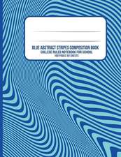 Blue Abstract Stripes Composition Book: College Ruled Notebook for School