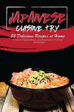 Japanese Cuisine Try 30 Delicious Recipes at Home: A Guide to Prepare Delicious and Filling Meals for the Family!