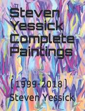 Steven Yessick Complete Paintings: (1999-2018)