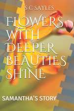 Flowers with Deeper Beauties Shine: Samantha's Story