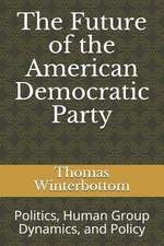 The Future of the American Democratic Party: Politics, Human Group Dynamics, and Policy