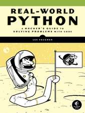 Real-World Python: A Hacker's Guide to Solving Problems with Code