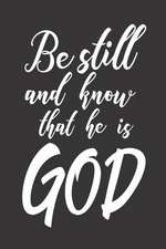 Be Still and Know That He Is God: Christian Faith Bible Verse Prayer Reflection Notebook