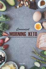 Convenient Morning Keto: Healthy and Guilty Free Keto Breakfast Recipes