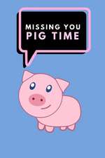 Missing You Pig Time: A Funny Pun Notebook, Lined Paper Journal