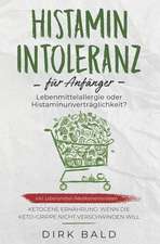 Histamin-Intoleranz Für Anfänger: Lebensmittelallergie Oder Histaminunverträglichkeit? Inkl. Lebensmittel-/Medikamentenlisten. Ketogene Ernährung - We