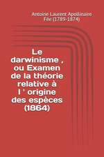 Le Darwinisme, Ou Examen de la Théorie Relative À L ' Origine Des Espèces (1864)