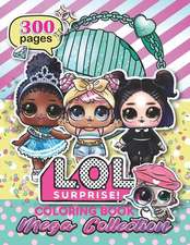 Mega Collection: L.O.L. Surprise! Coloring Book for Kids: Over 300 Jumbo Coloring Pages That Are Perfect for Beginners: For Girls, Boys