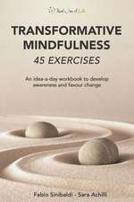 Transformative Mindfulness: 45 exercises: An idea-a-day work