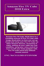 Amazon Fire TV Cube Extra: Amazon Fire TV Cube Extra Is a Complete Manual of Fire TV Cube with Image Illustration on How You Can Go Ahead and Set