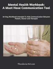 Mental Health Workbook: A Must Have Communication Tool: 30-Day Workbook Intended to Aide Communication Between Patient, Doctor and Therapist