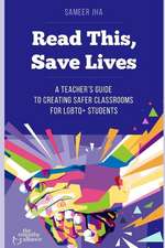 Read This, Save Lives: A Teacher's Guide to Creating Safer Classrooms for Lgbtq+ Students