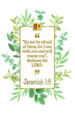 Do Not Be Afraid of Them, for I Am with You and Will Rescue You, De-Clares the Lord: Jeremiah 1:8 Bible Journal