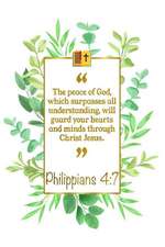 The Peace of God, Which Surpasses All Understanding, Will Guard Your Hearts and Minds Through Christ Jesus: Philippians 4:7 Bible Journal