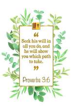 Seek His Will in All You Do, and He Will Show You Which Path to Take: Proverbs 3:6 Bible Journal