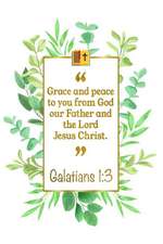 Grace and Peace to You from God Our Father and the Lord Jesus Christ: Galatians 1:3 Bible Journal