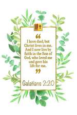 I Have Died, But Christ Lives in Me. and I Now Live by Faith in the Son of God, Who Loved Me and Gave His Life for Me: Galatians 2:20 Bible Journal