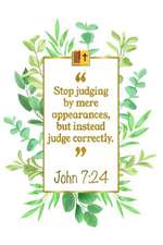 Stop Judging by Mere Appearances, But Instead Judge Correctly: John 7:24 Bible Journal