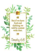 But If We Have Food and Clothing, We Will Be Content with That: Timothy 6:8 Bible Journal