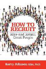 How to Recruit, Hire and Retain Great People