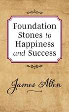 Foundation Stones to Happiness and Success