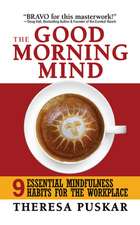 The Good Morning Mind: Seven Highly Effective Habits for the Workplace