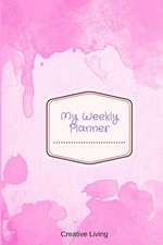 My Weekly Planner: 6 X 9, 2019 Weekly Planner, 52-Week Journal, Appointment Book, Affirmations - Pink