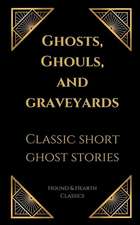 GHOSTS GHOULS & GRAVEYARDS