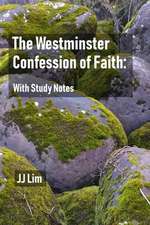 The Westminster Confession of Faith: With Study Notes