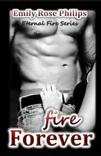 Philips, E: FIRE FOREVER