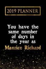 2019 Planner: You Have the Same Number of Days in the Year as Maurice Richard: Maurice Richard 2019 Planner