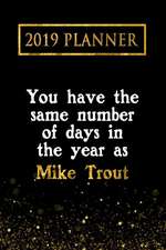 2019 Planner: You Have the Same Number of Days in the Year as Mike Trout: Mike Trout 2019 Planner