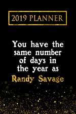 2019 Planner: You Have the Same Number of Days in the Year as Randy Savage: Randy Savage 2019 Planner