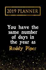 2019 Planner: You Have the Same Number of Days in the Year as Roddy Piper: Roddy Piper 2019 Planner