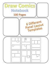 Draw Comics Notebook: Featuring a Variety of Blank Layout Templates Including Panels with Callouts & Speech Bubbles for Drawing Comics, Sket