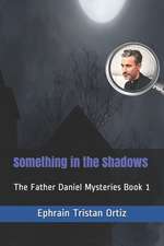 Ortiz, E: SOMETHING IN THE SHADOWS