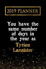 2019 Planner: You Have the Same Number of Days in the Year as Tyrion Lannister: Tyrion Lannister 2019 Planner