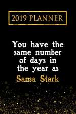 2019 Planner: You Have the Same Number of Days in the Year as Sansa Stark: Sansa Stark 2019 Planner