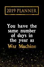 2019 Planner: You Have the Same Number of Days in the Year as War Machine: War Machine 2019 Planner