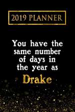 2019 Planner: You Have the Same Number of Days in the Year as Drake: Drake 2019 Planner