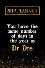 2019 Planner: You Have the Same Number of Days in the Year as Dr Dre: Dr Dre 2019 Planner