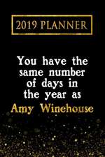 2019 Planner: You Have the Same Number of Days in the Year as Amy Winehouse: Amy Winehouse 2019 Planner