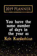 2019 Planner: You Have the Same Number of Days in the Year as Kris Kardashian: Kris Kardashian 2019 Planner