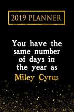 2019 Planner: You Have the Same Number of Days in the Year as Miley Cyrus: Miley Cyrus 2019 Planner