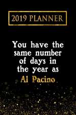 2019 Planner: You Have the Same Number of Days in the Year as Al Pacino: Al Pacino 2019 Planner