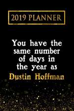 2019 Planner: You Have the Same Number of Days in the Year as Dustin Hoffman: Dustin Hoffman 2019 Planner