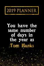 2019 Planner: You Have the Same Number of Days in the Year as Tom Hanks: Tom Hanks 2019 Planner