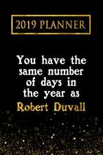 2019 Planner: You Have the Same Number of Days in the Year as Robert Duvall: Robert Duvall 2019 Planner